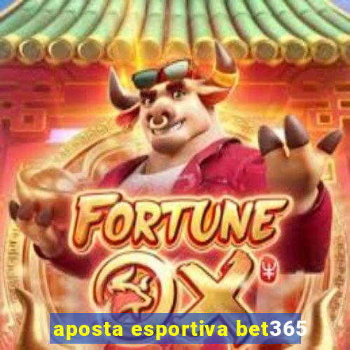 aposta esportiva bet365